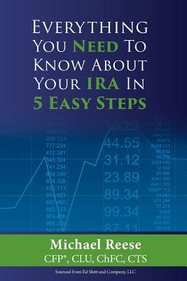 Everything You Need to Know About Your IRA in 5 Easy Steps - Reese, Michael D.