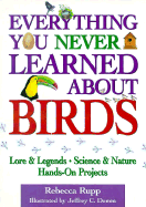 Everything You Never Learned about Birds - Rupp, Rebecca, Ph.D.