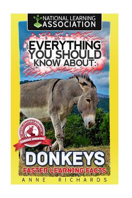 Everything You Should Know About: Donkeys Faster Learning Facts - Richards, Anne