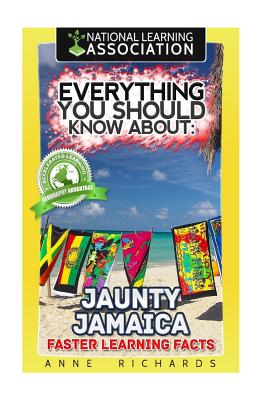 Everything You Should Know About: Jaunty Jamaica Faster Learning Facts - Richards, Anne