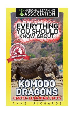 Everything You Should Know About: Komodo Dragons Faster Learning Facts - Richards, Anne