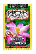 Everything You Should Know About: Pretty Flowers