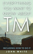 Everything You Want to Know about TM -- Including How to Do It