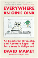 Everywhere an Oink Oink: An Embittered, Dyspeptic, and Accurate Report of Forty Years in Hollywood