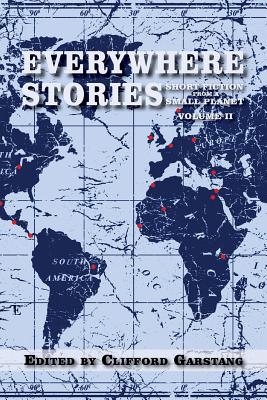 Everywhere Stories: Short Fiction from a Small Planet, Volume II - Garstang, Clifford (Editor)