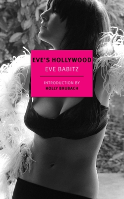 Eve's Hollywood - Babitz, Eve, and Brubach, Holly (Introduction by)