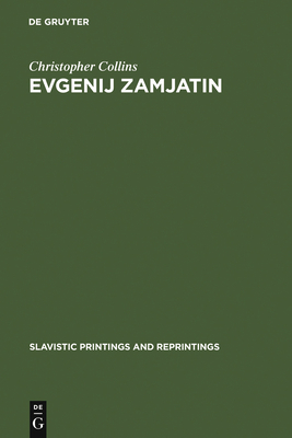 Evgenij Zamjatin: An Interpretive Study - Collins, Christopher