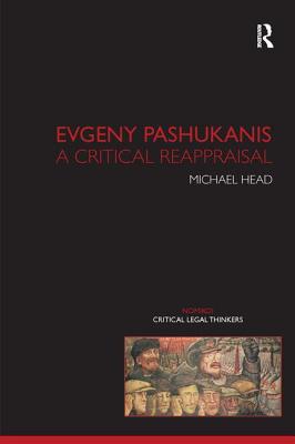 Evgeny Pashukanis: A Critical Reappraisal - Head, Michael, LL.