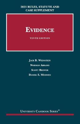 Evidence: 2021 Rules, Statute and Case Supplement - Weinstein, Jack B., and Abrams, Norman, and Brewer, Scott