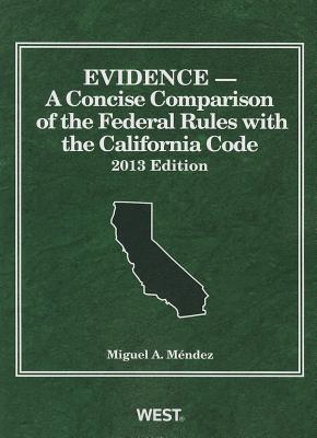 Evidence, A Concise Comparison of the Federal Rules with the California Code - Mendez, Miguel