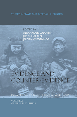 Evidence and Counter-Evidence: Essays in Honour of Frederik Kortlandt, Volume 2: General Linguistics - Lubotsky, Alexander, and Schaeken, Jos, and Wiedenhof, Jeroen