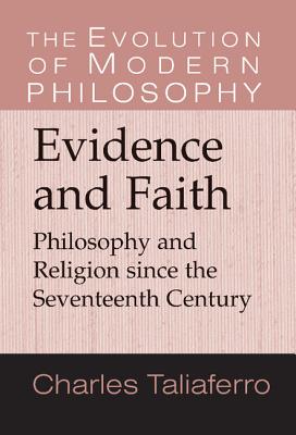 Evidence and Faith: Philosophy and Religion since the Seventeenth Century - Taliaferro, Charles