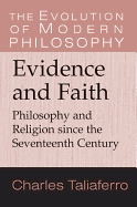 Evidence and Faith: Philosophy and Religion since the Seventeenth Century - Taliaferro, Charles