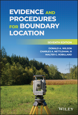 Evidence and Procedures for Boundary Location - Wilson, Donald A, and Nettleman, Charles A, and Robillard, Walter G