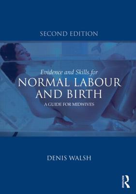 Evidence and Skills for Normal Labour and Birth: A Guide for Midwives - Walsh, Denis (Editor)