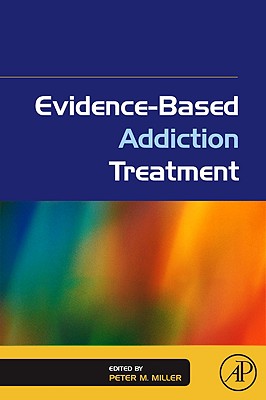 Evidence-Based Addiction Treatment - Miller, Peter M, Ph.D. (Editor)