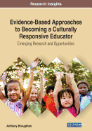 Evidence-Based Approaches to Becoming a Culturally Responsive Educator: Emerging Research and Opportunities