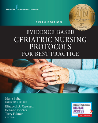Evidence-Based Geriatric Nursing Protocols for Best Practice, Sixth Edition - Boltz, Marie, PhD, RN, Faan (Editor), and Capezuti, Elizabeth, PhD, RN, Faan (Editor), and Zwicker, Deanne, Aprn (Editor)