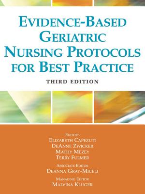 Evidence-Based Geriatric Nursing Protocols for Best Practice - Capezuti, Elizabeth, PhD, RN, Faan (Editor), and Zwicker, Deanne, Aprn (Editor), and Mezey, Mathy D, RN, Edd, Faan (Editor)