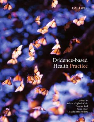 Evidence-Based Health Practice - Wright-St Clair, Valerie A., and Reid, Duncan, and Shaw, Susan