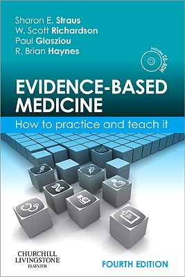 Evidence-Based Medicine: How to Practice and Teach It - Straus, Sharon E., and Glasziou, Paul, Professor, PhD, and Richardson, W. Scott
