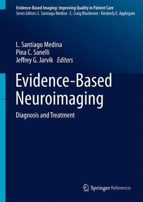 Evidence-Based Neuroimaging Diagnosis and Treatment: Improving the Quality of Neuroimaging in Patient Care - Medina, L. Santiago (Editor), and Sanelli, Pina C. (Editor), and Jarvik, Jeffrey G. (Editor)