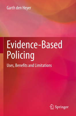Evidence-Based Policing: Uses, Benefits and Limitations - den Heyer, Garth