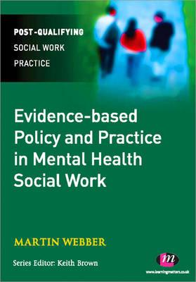 Evidence-based Policy and Practice in Mental Health Social Work - Webber, Martin