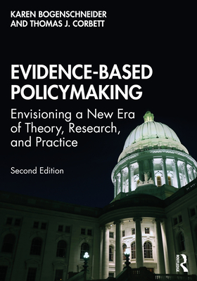Evidence-Based Policymaking: Envisioning a New Era of Theory, Research, and Practice - Bogenschneider, Karen, and Corbett, Thomas