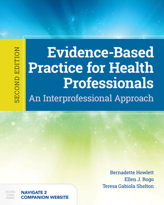 Evidence-Based Practice For Health Professionals - Howlett, Bernadette, and Rogo, Ellen, and Shelton, Teresa Gabiola