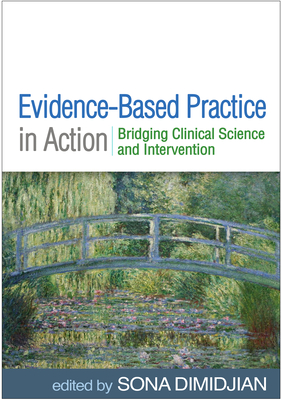 Evidence-Based Practice in Action: Bridging Clinical Science and Intervention - Dimidjian, Sona, PhD (Editor)