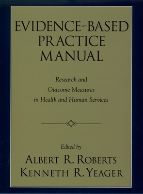 Evidence-Based Practice Manual: Research and Outcome Measures in Health and Human Services - Roberts, Albert R (Editor), and Yeager, Kenneth