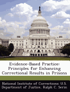 Evidence-Based Practice: Principles for Enhancing Correctional Results in Prisons