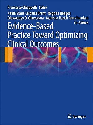 Evidence-Based Practice: Toward Optimizing Clinical Outcomes - Caldeira Brant, Xenia Maria, and Chiappelli, Francesco (Editor), and Neagos, Negoita