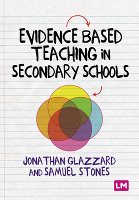 Evidence Based Teaching in Secondary Schools - Stones, Samuel, and Glazzard, Professor Jonathan