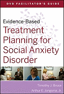 Evidence-Based Treatment Planning for Social Anxiety Disorder, DVD Facilitator's Guide