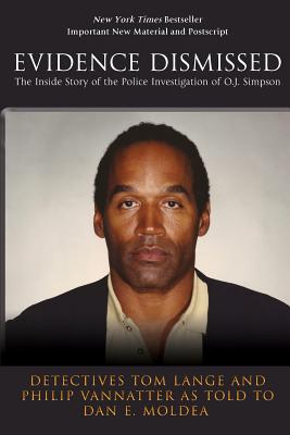 Evidence Dismissed: The Inside Story of the Police Investigation of O.J. Simpson - Vannatter, Philip, and Moldea, Dan E, and Lange, Tom