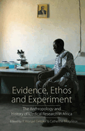 Evidence, Ethos and Experiment: The Anthropology and History of Medical Research in Africa