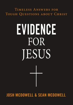 Evidence for Jesus: Timeless Answers for Tough Questions about Christ - McDowell, Josh, and McDowell, Sean