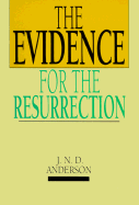 Evidence for the Resurrection - Anderson, J. N. D., and Anderson, Norman