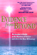 Evidence from Beyond: An Insider's Guide to the Wonders of Heaven--And Life in the New Millennium: More After-Death Communications Received from Theologian A.D. Mattson, Through Clairvoyant Margaret Flavell