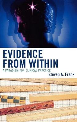 Evidence from Within: A Paradigm for Clinical Practice - Frankel, Steven a