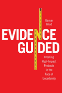 Evidence-Guided: Creating High Impact Products in the Face of Uncertainty