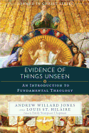 Evidence of Things Unseen: An Introduction to Fundamental Theology