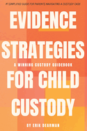 Evidence Strategies for Child Custody: A Custody Guidebook
