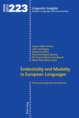 Evidentiality and Modality in European Languages: Discourse-pragmatic perspectives - Gotti, Maurizio, and Marn-Arrese, Juana I (Editor), and Lavid-Lpez, Julia (Editor)