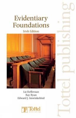 Evidentiary Foundations: Irish Edition - Heffernan, Liz, and Imwinkelried, Ed, and Ryan, Ray