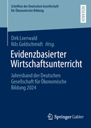 Evidenzbasierter Wirtschaftsunterricht: Jahresband der Deutschen Gesellschaft f?r ?konomische Bildung 2024