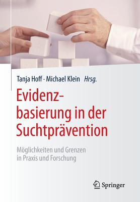 Evidenzbasierung in Der Suchtprvention: Mglichkeiten Und Grenzen in PRAXIS Und Forschung - Hoff, Tanja (Editor), and Klein, Michael (Editor)