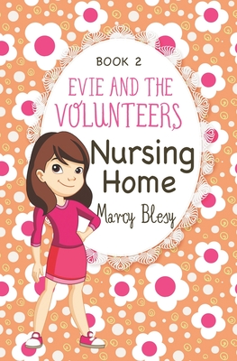 Evie and the Volunteers: Nursing Home, Book 2 - Blesy, Marcy
